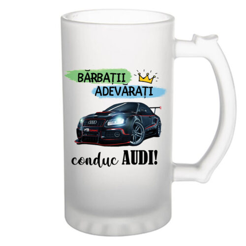 Halba de bere Barbatii adevarati conduc audi